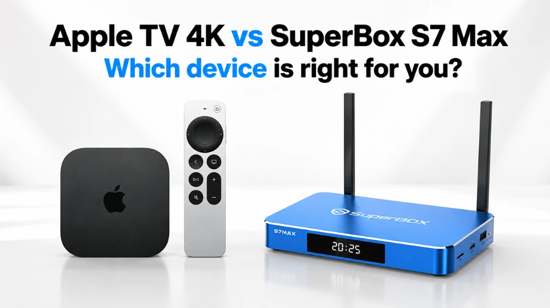 Apple TV 4K vs SuperBox S7 Max Which device is right for you?