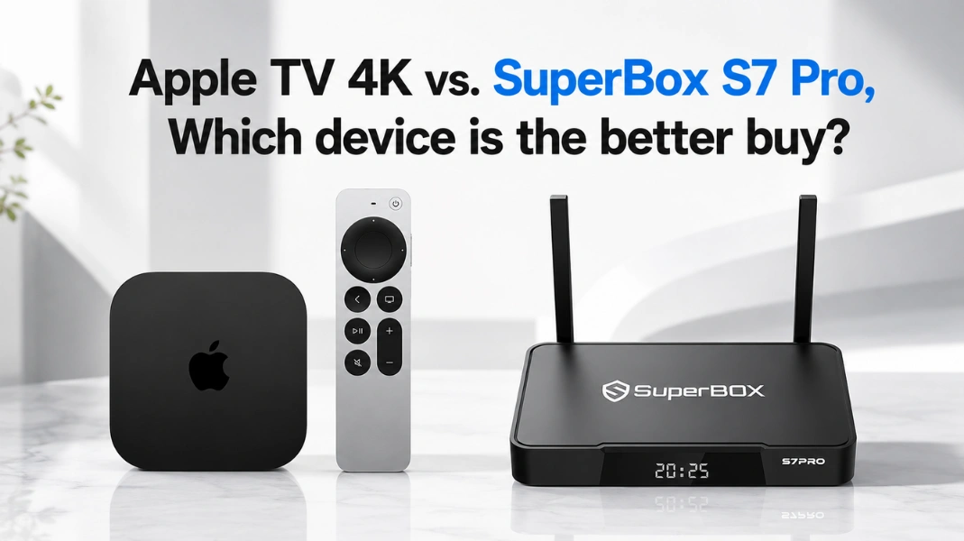 Apple TV 4K vs. SuperBox S7 Pro, Which device is the better buy?