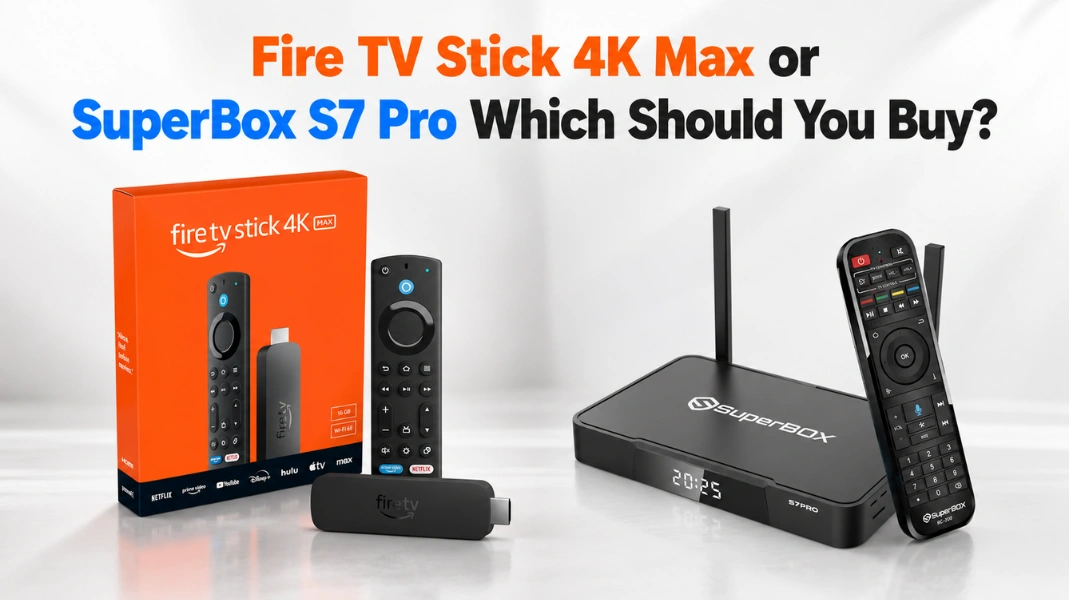 Fire TV Stick 4K Max or SuperBox S7 Pro Which Should You Buy?