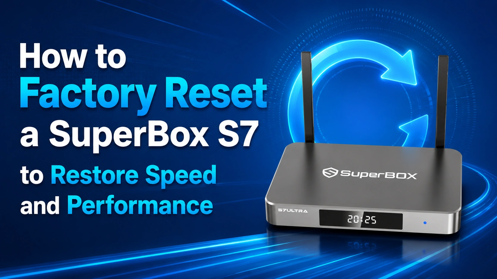 How to Factory Reset a SuperBox S7 to Restore Speed and Performance