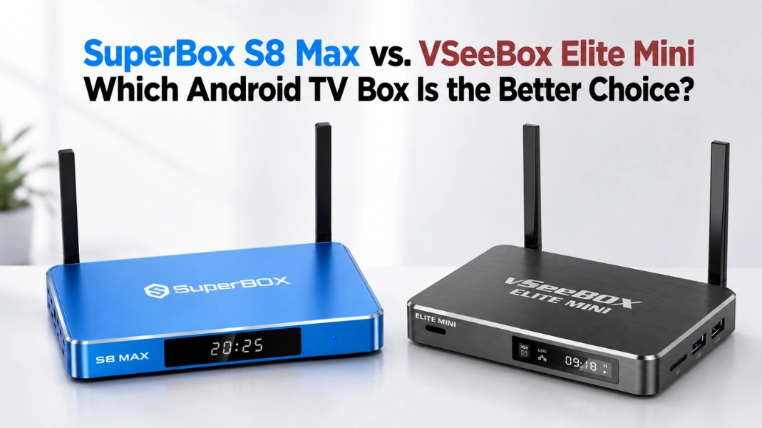 SuperBox S8 Max vs. VSeeBox Elite Mini Which Android TV Box Is the Better Choice?