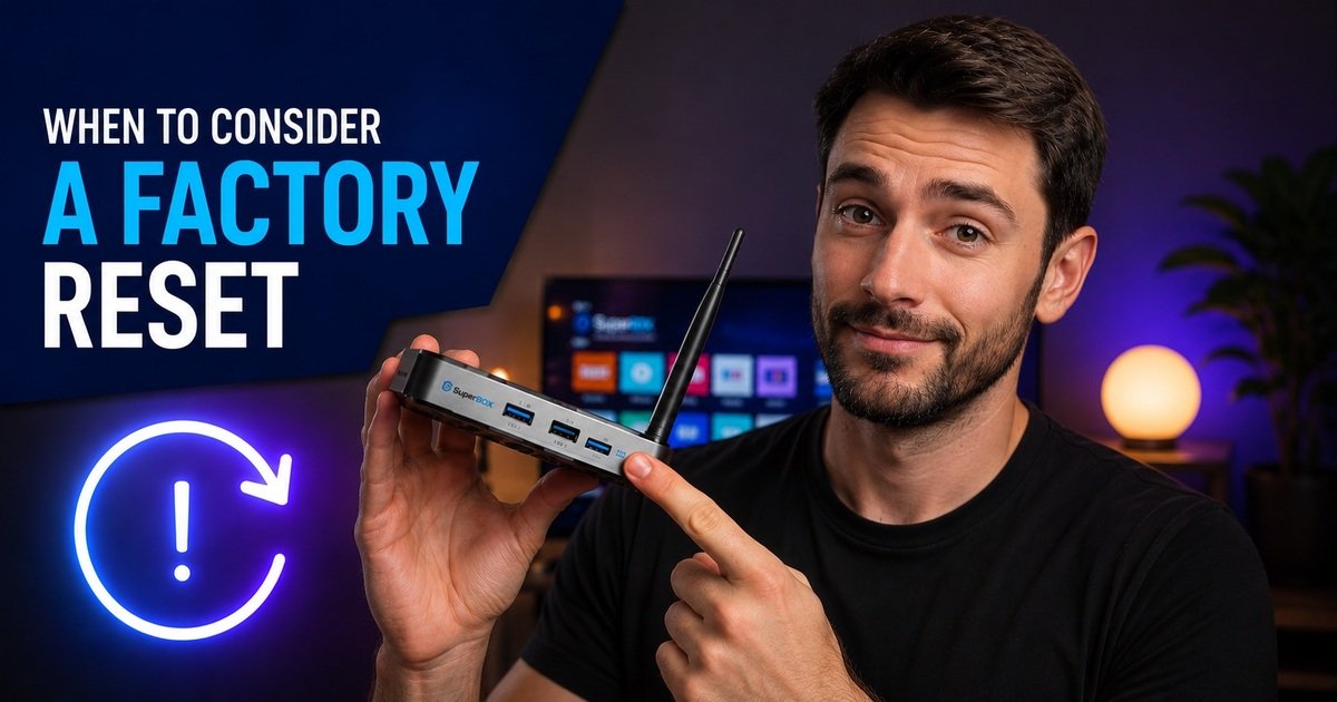 Guide to the New Blue VOD Interface on SuperBox S8 11 When-to-Consider-a-Factory-Reset