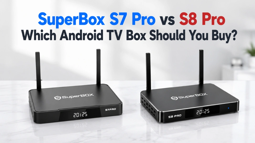 SuperBox S7 Pro vs S8 Pro Which Android TV Box Should You Buy?