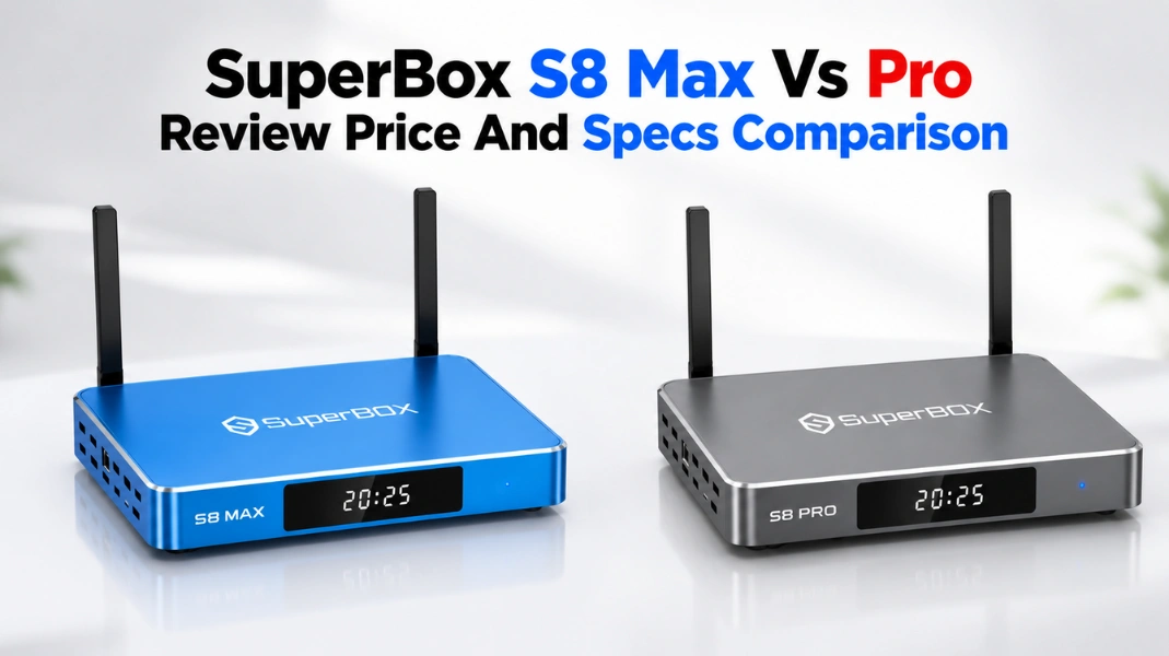 SuperBox S8 Max Vs Pro Review Price And Specs Comparison