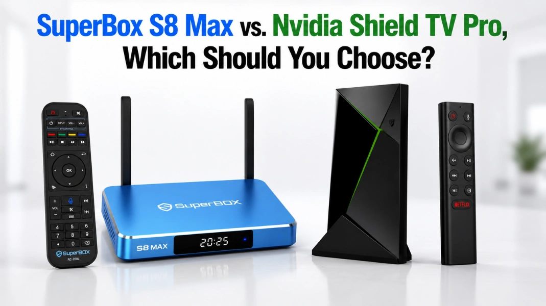 SuperBox S8 Max vs. Nvidia Shield TV Pro, Which Should You Choose?