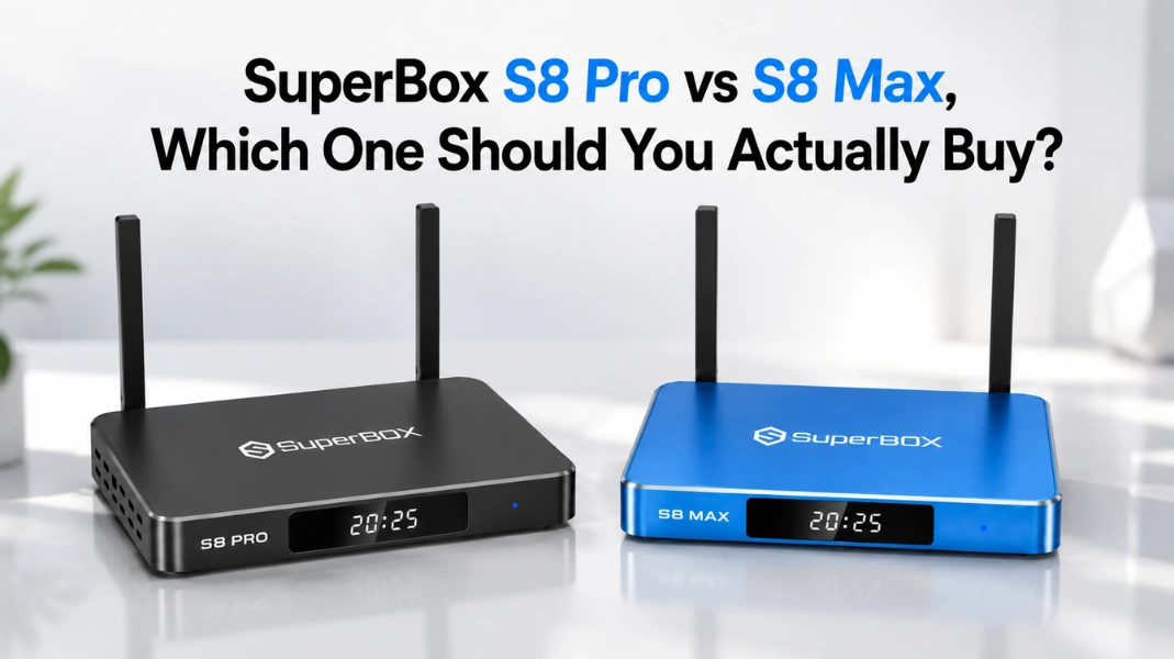 SuperBox S8 Pro vs S8 Max, Which One Should You Actually Buy?