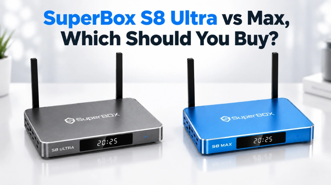 SuperBox S8 Ultra vs Max, Which Should You Buy?