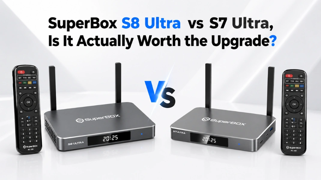 SuperBox S8 Ultra vs S7 Ultra, Is It Actually Worth the Upgrade?