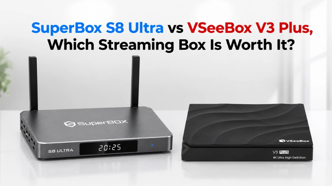SuperBox S8 Ultra vs VSeeBox V3 Plus, Which Streaming Box Is Worth It?