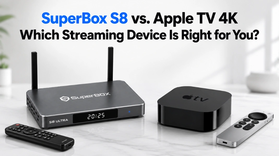 SuperBox S8 vs. Apple TV 4K Which Streaming Device Is Right for You?