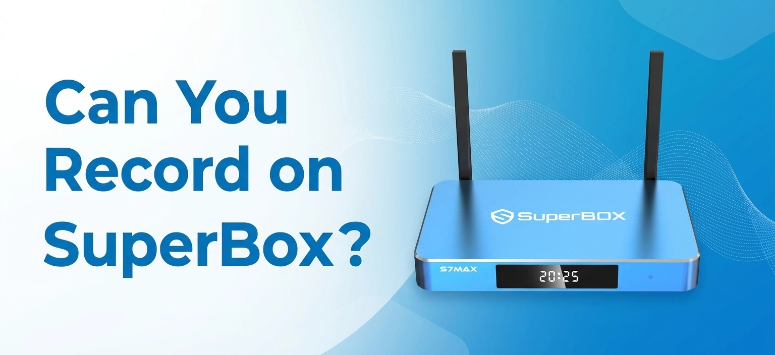 Can You Record on SuperBox Complete Guide to Cloud Playback and USB Recording Can You Record on SuperBox Complete Guide to Cloud Playback and USB Recording