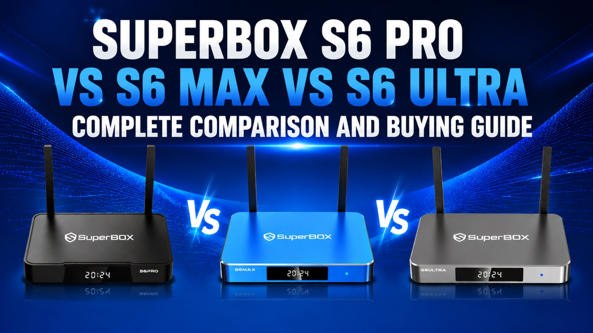 SuperBox S6 Pro vs S6 Max vs S6 Ultra Complete Comparison and Buying Guide